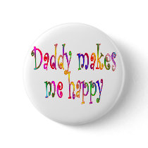 Daddy Makes Me Happy Button