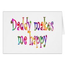 Daddy Makes Me Happy Greeting Cards