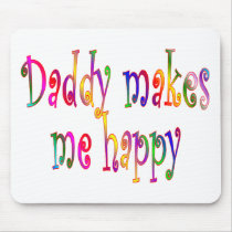 Daddy Makes Me Happy Mousepads