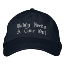 Daddy Needs A Time Out Embroidered Hat