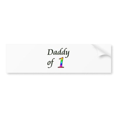 DADDY OF 1 BUMPER STICKER by cheriverymery