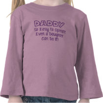 Daddy So Easy to Operate Even a Daughter Can Do It t-shirts