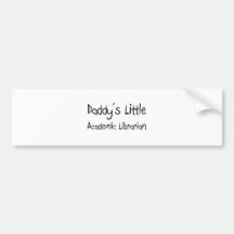 Daddy's Little Academic Librarian Bumper Stickers
