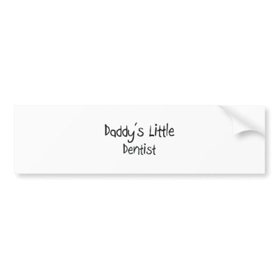 Daddy's Little Dentist Bumper Sticker by professions
