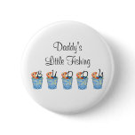 Daddy's Little Fishing Buddy Pinback Button