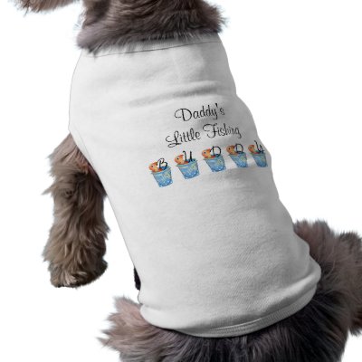 Daddy's Little Fishing Buddy Dog Shirt by MishMoshTees