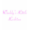 Daddy's Little Lesbian t-shirts