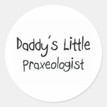 Daddy's Little Praxeologist Round Sticker