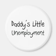 Daddy's Little Unemployment Fridge Magnet