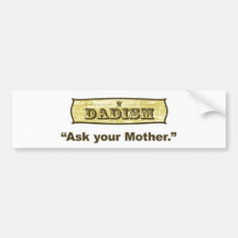 Dadism - Ask Your Mother Bumper Stickers