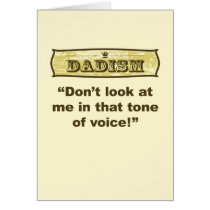 Dadism - Don't look at me in that tone of voice!