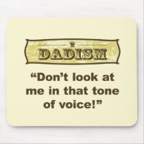 Dadism - Don't look at me in that tone of voice!
