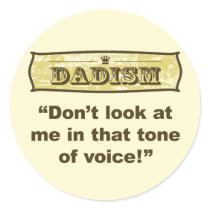 Dadism - Don't look at me in that tone of voice!