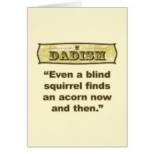 Dadism- Even a blind squirrel find an acorn Cards