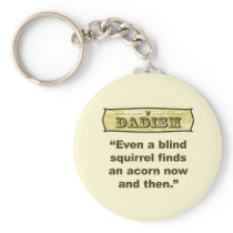Dadism- Even a blind squirrel find an acorn Key Chain