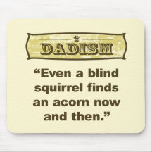 Dadism- Even a blind squirrel find an acorn Mouse Pad