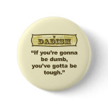 Dadism- If you're gonna be dumb you gotta be tough