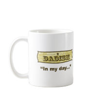 Dadism - In my day Coffee Mug