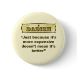 Dadism - Just because it’s more expensive...