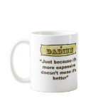 Dadism - Just because it’s more expensive... Mugs
