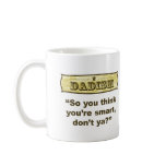 Dadism - So you think you’re smart, don’t ya? Mug