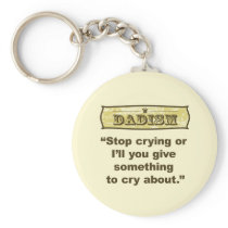Dadism - Stop crying or I’ll give you something... Keychains