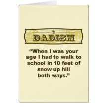 Dadism - Up hill both ways! Greeting Cards