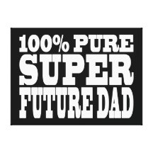 Dads & Fathers To Be : 100% Pure Super Future Dad Canvas Prints