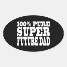 Dads & Fathers To Be : 100% Pure Super Future Dad Oval Sticker