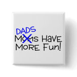 Dads Have More Fun Pinback Buttons