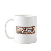 Daily Shot Of Coffee - Caffine Isn't A Drug Coffee Mugs