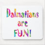 Dalmatians are Fun Mousepads