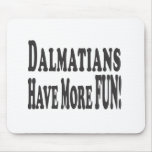Dalmatians Have More Fun! Mousepads