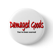 Damaged Goods Pinback Button