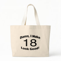 Damn I Make 18 Look Good Tote Bag