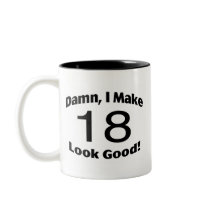 Damn I Make 18 Look Good Coffee Mug
