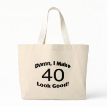 Damn I Make 40 Look Good Canvas Bags