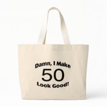 Damn I Make 50 Look Good Tote Bags
