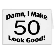 Damn I Make 50 Look Good Greeting Card