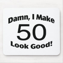 Damn I Make 50 Look Good Mouse Pads