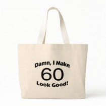 Damn I Make 60 Look Good Tote Bag