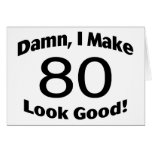 Damn I Make 80 Look Good Greeting Card
