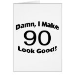 Damn I Make 90 Look Good Greeting Card