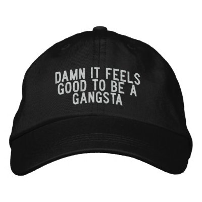 Damn it feels good to be a gangsta embroidered baseball cap by funnycustomtshirts