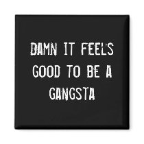 Damn it feels good to be a gangsta