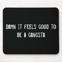 Damn it feels good to be a gangsta