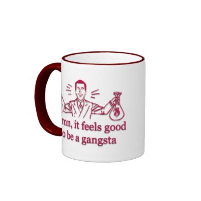 Damn, it feels good to be a gangsta (redish) mug by puremystyc