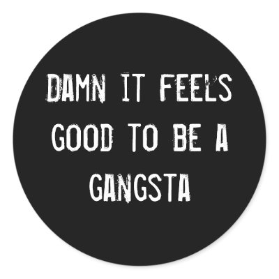 Damn it feels good to be a gangsta sticker by funnycustomtshirts