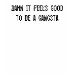 Damn it feels good to be a gangsta t-shirts