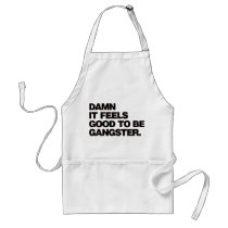 Damn it Feels Good to be Gangster - Black Aprons